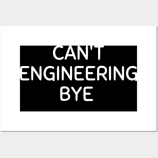 Sorry can't engineering bye Wall Art by Word and Saying